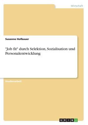 "Job fit" durch Selektion, Sozialisation und Personalentwicklung