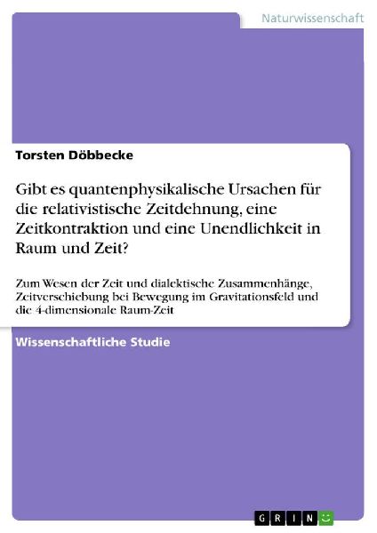 Gibt es quantenphysikalische Ursachen für die relativistische Zeitdehnung, eine Zeitkontraktion und eine Unendlichkeit in Raum und Zeit?