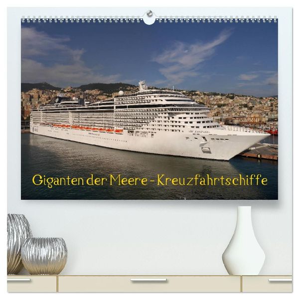 Giganten der Meere - Kreuzfahrtschiffe (hochwertiger Premium Wandkalender 2026 DIN A2 quer), Kunstdruck in Hochglanz