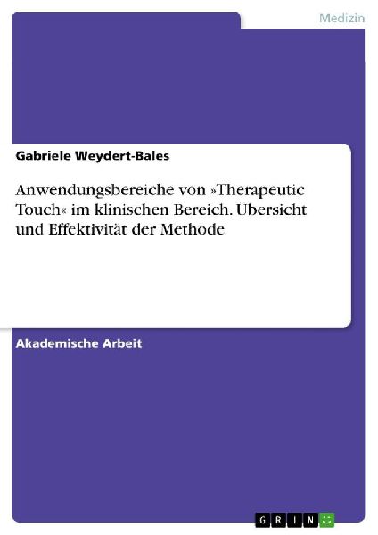 Anwendungsbereiche von 'Therapeutic Touch' im klinischen Bereich. Übersicht und Effektivität der Methode