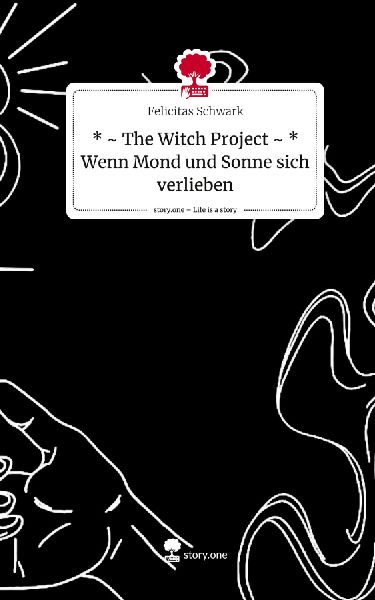 * ~ The Witch Project ~ *   Wenn Mond und Sonne sich verlieben. Life is a Story - story.one