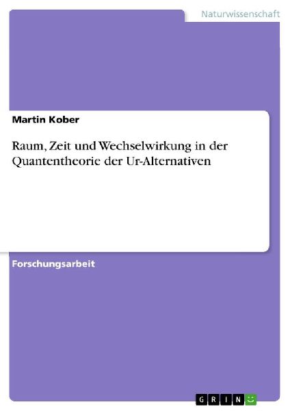 Raum, Zeit und Wechselwirkung in der Quantentheorie der Ur-Alternativen