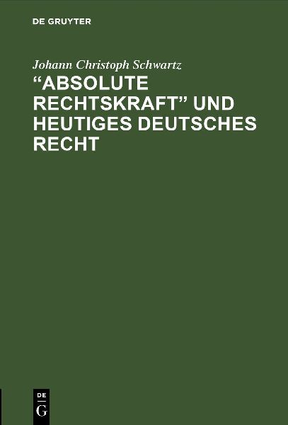 "Absolute Rechtskraft" und heutiges Deutsches Recht