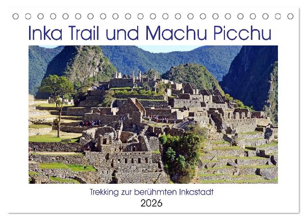 Inka Trail und Machu Picchu, Trekking zur berühmten Inkastadt (Tischkalender 2026 DIN A5 quer), CALVENDO Monatskalender