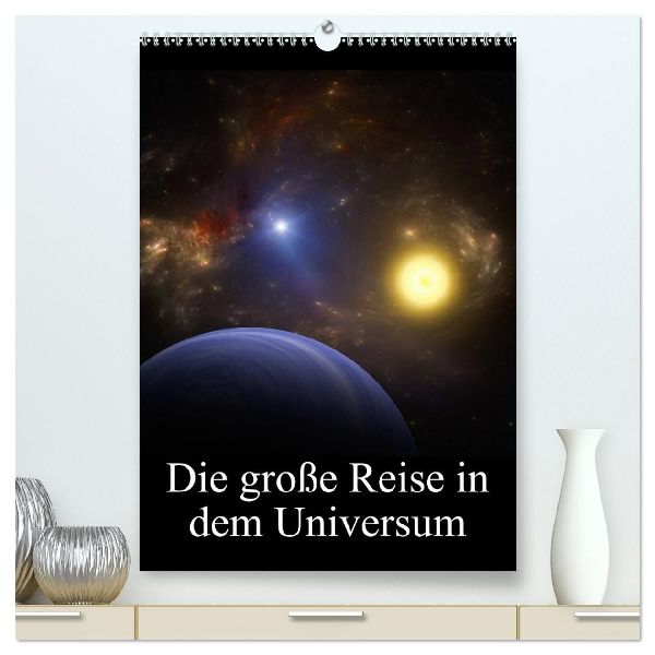Die große Reise in dem Universum (hochwertiger Premium Wandkalender 2026 DIN A2 hoch), Kunstdruck in Hochglanz