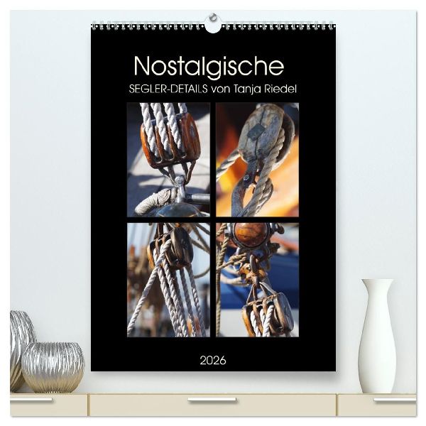 Nostalgische Segler-Details (hochwertiger Premium Wandkalender 2026 DIN A2 hoch), Kunstdruck in Hochglanz