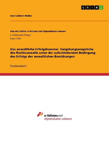 Das anwaltliche Erfolgshonorar. Vergütungsansprüche des Rechtsanwalts unter der aufschiebenden Bedingung des Erfolgs der anwaltlichen Bemühungen
