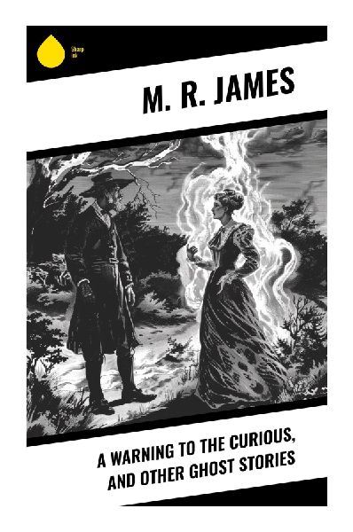 A Warning to the Curious, and Other Ghost Stories