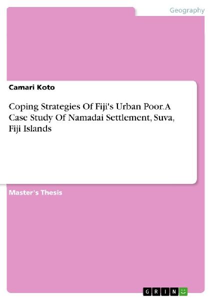 Coping Strategies Of Fiji's Urban Poor. A Case Study Of Namadai Settlement, Suva, Fiji Islands
