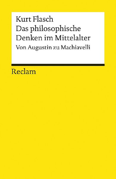 Das philosophische Denken im Mittelalter. Von Augustin zu Machiavelli