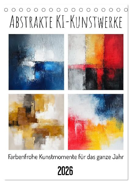 Abstrakte KI-Kunstwerke - Farbenfrohe Kunstmomente für das ganze Jahr (Tischkalender 2026 DIN A5 hoch), CALVENDO Monatskalender
