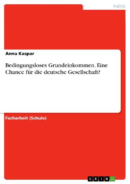 Bedingungsloses Grundeinkommen. Eine Chance für die deutsche Gesellschaft?