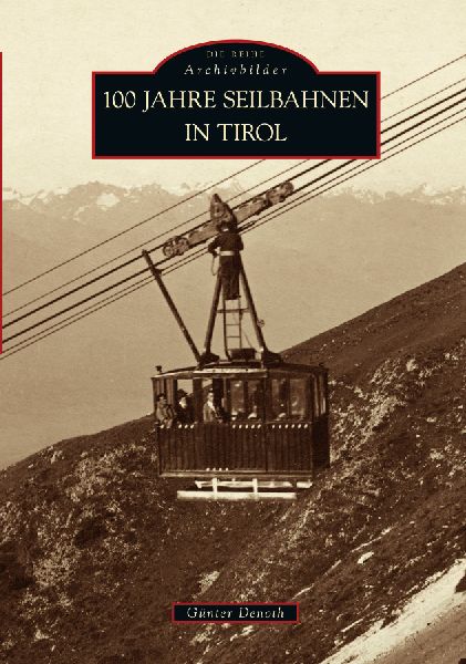100 Jahre Seilbahnen in Tirol
