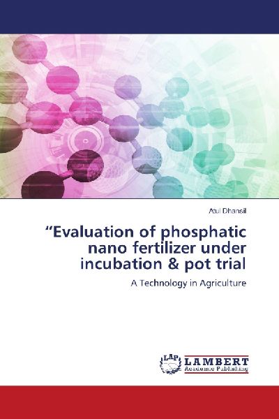 "Evaluation of phosphatic nano fertilizer under incubation & pot trial