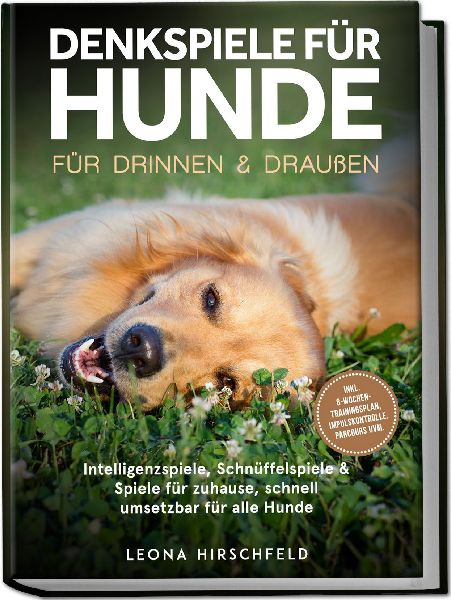 Denkspiele für Hunde für drinnen & draußen: Intelligenzspiele, Schnüffelspiele & Spiele für zuhause, schnell umsetzbar für alle Hunde - inkl. 8¿Wochen-Trainingsplan, Impulskontrolle, Parcours uvm.