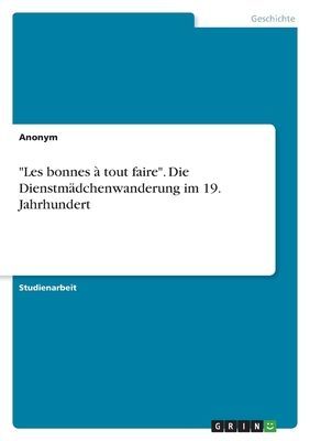 "Les bonnes à tout faire". Die Dienstmädchenwanderung im 19. Jahrhundert