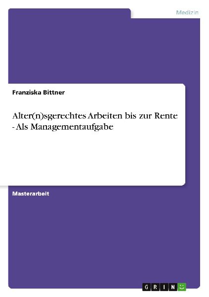 Alter(n)sgerechtes Arbeiten bis zur Rente - Als Managementaufgabe