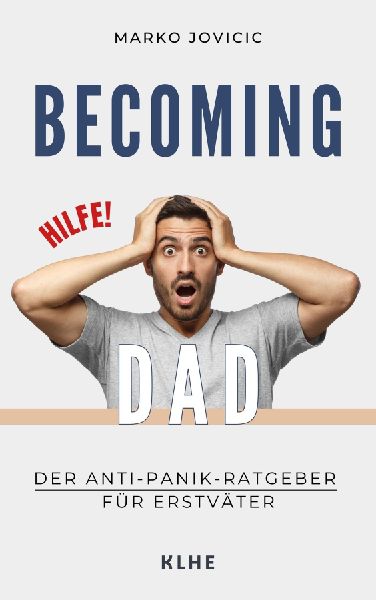 Becoming Dad: Der Anti-Panik Ratgeber für Erstväter