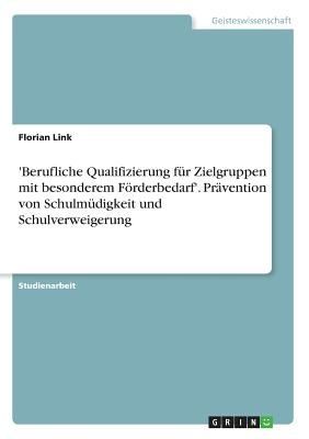 'Berufliche Qualifizierung für Zielgruppen mit besonderem Förderbedarf'. Prävention von Schulmüdigkeit und Schulverweigerung