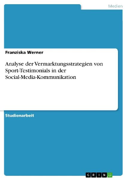 Analyse der Vermarktungsstrategien von Sport-Testimonials in der Social-Media-Kommunikation