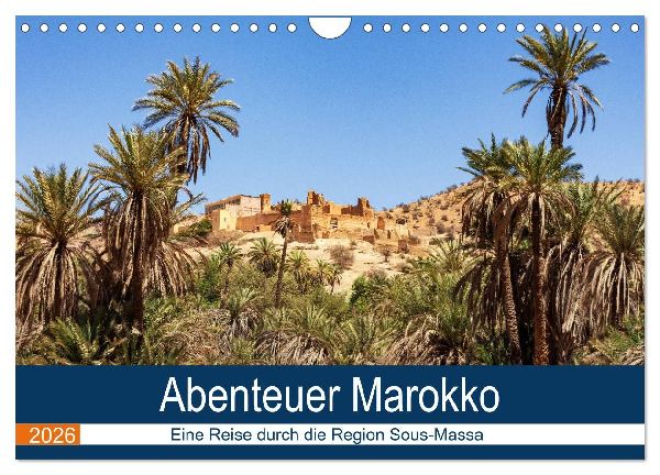 Abenteuer Marokko - eine Reise durch die Region Sous-Massa (Wandkalender 2026 DIN A4 quer), CALVENDO Monatskalender