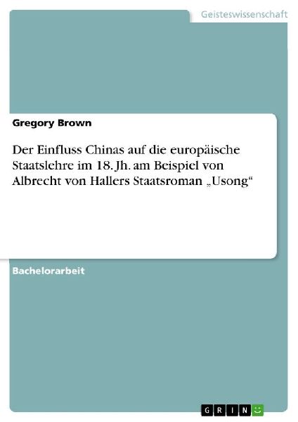 Der Einfluss Chinas auf die europäische Staatslehre im 18. Jh. am Beispiel von Albrecht von Hallers Staatsroman "Usong"