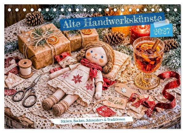 Alte Handwerkskünste - Sticken, Backen, Schneidern und Traditionen (Tischkalender 2027 DIN A5 quer), CALVENDO Monatskalender
