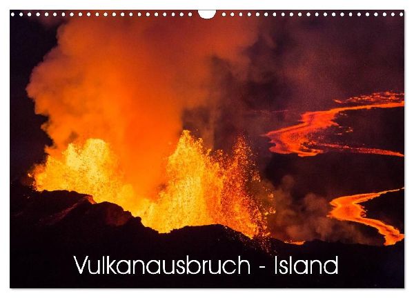 Vulkanausbruch - Island (Wandkalender 2026 DIN A3 quer), CALVENDO Monatskalender