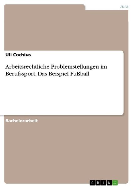 Arbeitsrechtliche Problemstellungen im Berufssport. Das Beispiel Fußball