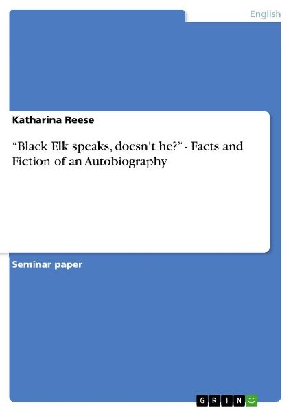 "Black Elk speaks, doesn't he?" - Facts and Fiction of an Autobiography