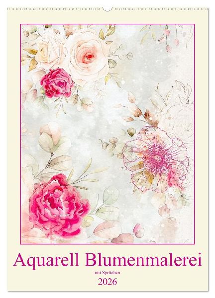 Aquarell Blumenmalerei mit Sprüchen (Wandkalender 2026 DIN A2 hoch), CALVENDO Monatskalender