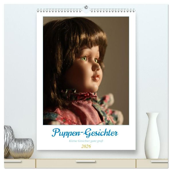 Puppen-Gesichter (hochwertiger Premium Wandkalender 2026 DIN A2 hoch), Kunstdruck in Hochglanz