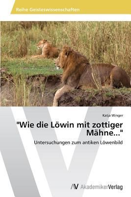 "Wie die Löwin mit zottiger Mähne..."