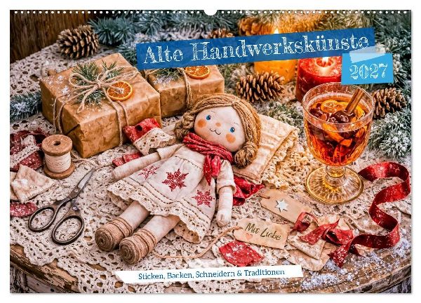 Alte Handwerkskünste - Sticken, Backen, Schneidern und Traditionen (Wandkalender 2027 DIN A2 quer), CALVENDO Monatskalender