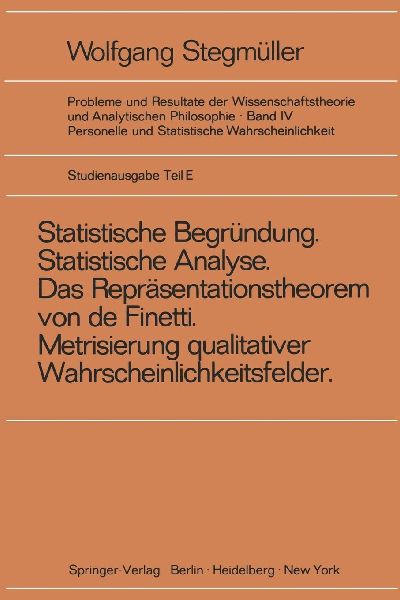 'Statistische Begründung und statistische Analyse' statt 'Statistische Erklärung' Indeterminismus vom zweiten Typ Das Repräsentationsthoerem von de Finetti Metrisierung qualitativer Wahrscheinlichkeitsfelder