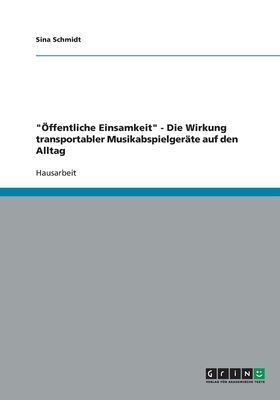 "Öffentliche Einsamkeit" - Die Wirkung transportabler Musikabspielgeräte auf den Alltag