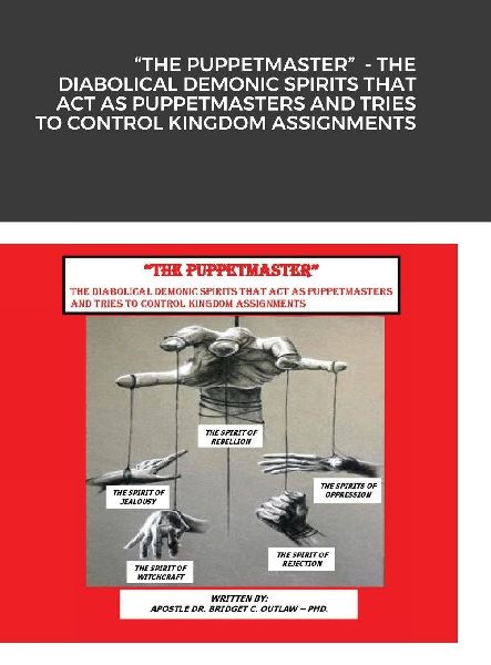 "THE PUPPETMASTER"  - THE DIABOLICAL DEMONIC SPIRITS THAT ACT AS PUPPETMASTERS AND TRIES TO CONTROL KINGDOM ASSIGNMENTS