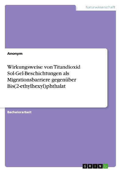 Wirkungsweise von Titandioxid Sol-Gel-Beschichtungen als Migrationsbarriere gegenüber Bis(2-ethylhexyl)phthalat