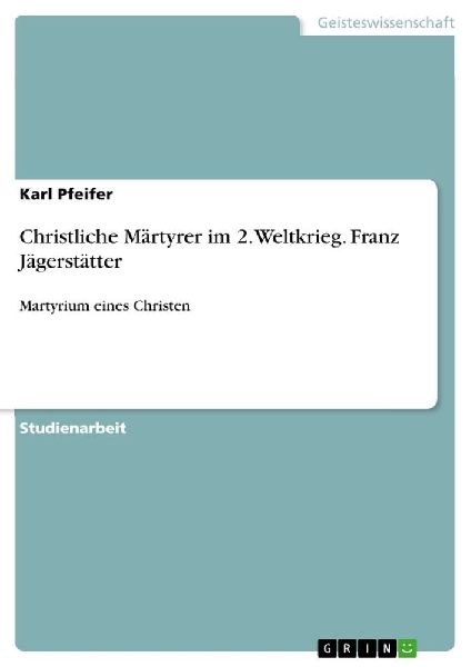 Christliche Märtyrer im 2. Weltkrieg. Franz Jägerstätter