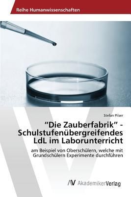 "Die Zauberfabrik" - Schulstufenübergreifendes LdL im Laborunterricht