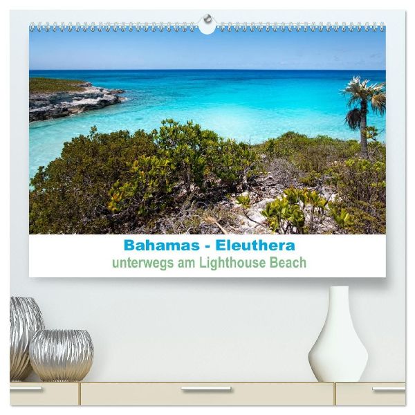 Bahamas-Eleuthera unterwegs am Lighthouse Beach (hochwertiger Premium Wandkalender 2026 DIN A2 quer), Kunstdruck in Hochglanz