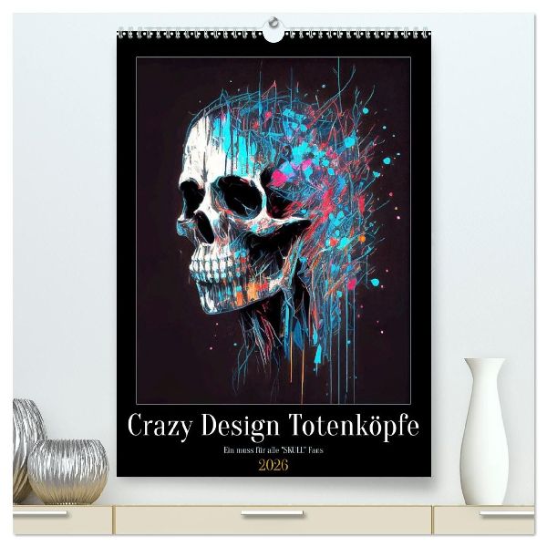 Crazy Design Totenköpfe (hochwertiger Premium Wandkalender 2026 DIN A2 hoch), Kunstdruck in Hochglanz