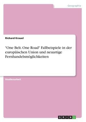 "One Belt. One Road" Fallbeispiele in der europäischen Union und neuartige Fernhandelsmöglichkeiten