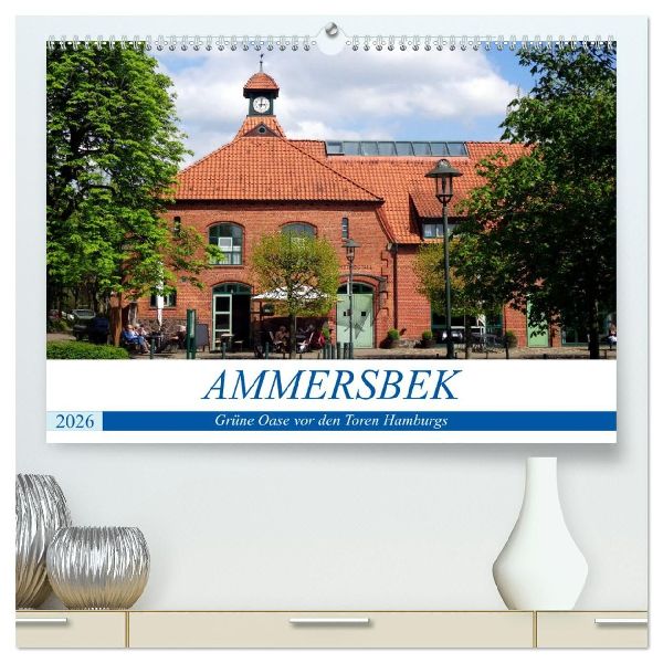 Ammersbek - Grüne Oase vor den Toren Hamburgs (hochwertiger Premium Wandkalender 2026 DIN A2 quer), Kunstdruck in Hochglanz