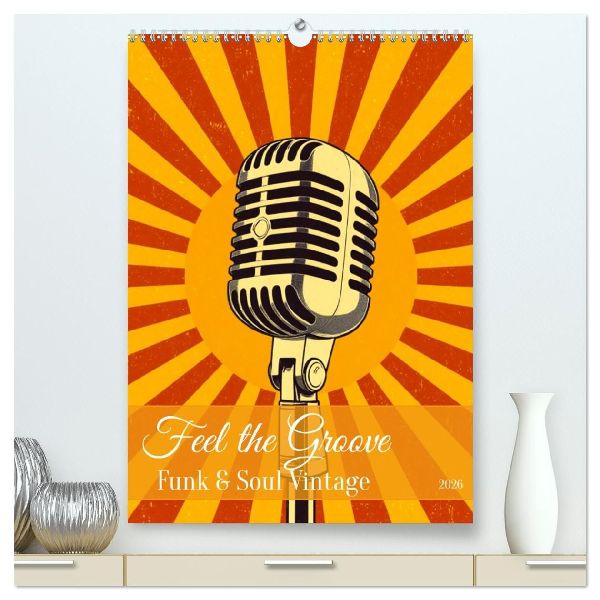 Feel the Groove - Funk & Soul Vintage (hochwertiger Premium Wandkalender 2026 DIN A2 hoch), Kunstdruck in Hochglanz