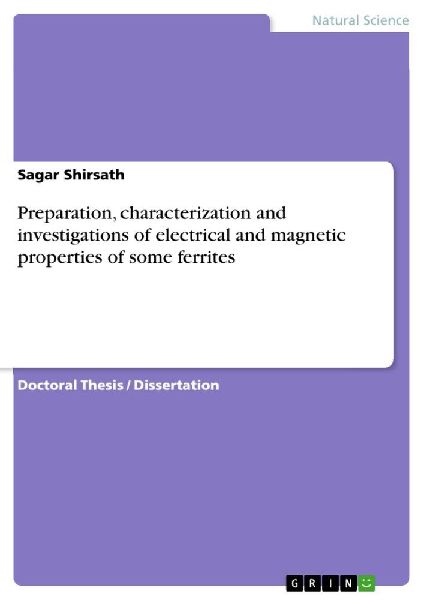 Preparation, characterization and investigations of electrical and magnetic properties of some ferrites