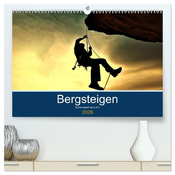 Bergsteigen - Extremsport am Limit (hochwertiger Premium Wandkalender 2026 DIN A2 quer), Kunstdruck in Hochglanz