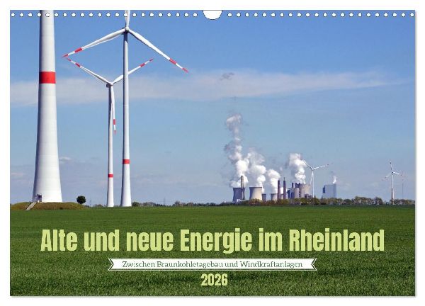 Alte und neue Energie im Rheinland - zwischen Braunkohletagebau und Windkraftanlagen (Wandkalender 2026 DIN A3 quer), CALVENDO Monatskalender