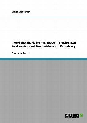 "And the Shark, he has Teeth" - Brechts Exil in America und Nachwirken am Broadway