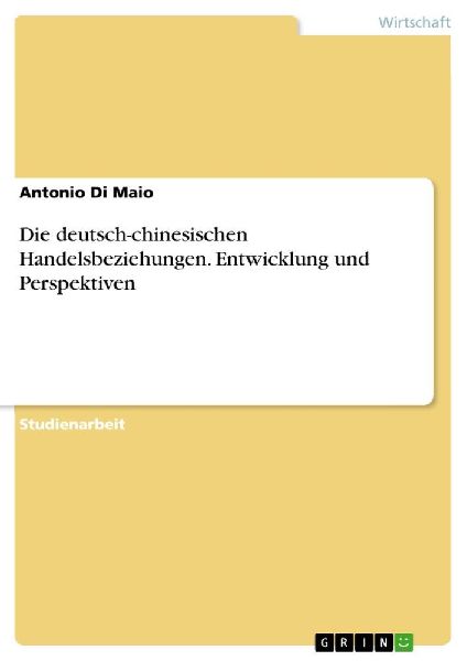 Die deutsch-chinesischen Handelsbeziehungen. Entwicklung und Perspektiven